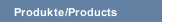 Produkte/Products